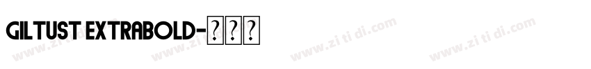 GiltusT ExtraBold字体转换 GiltusT ExtraBold字体转换